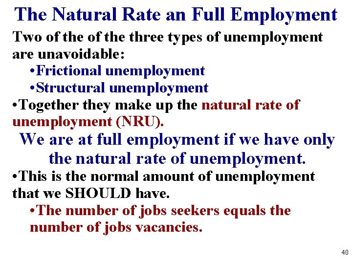 The Natural Rate an Full Employment Two of the three types of unemployment are