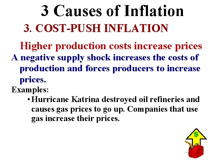 3 Causes of Inflation 3. COST-PUSH INFLATION Higher production costs increase prices A negative