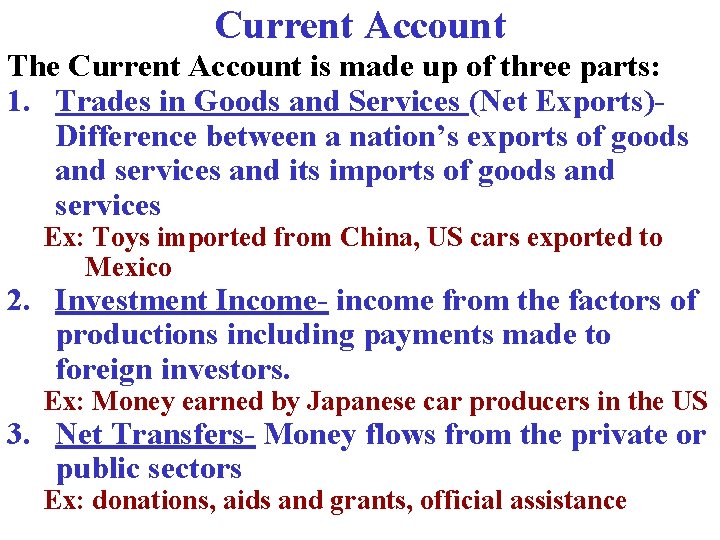 Current Account The Current Account is made up of three parts: 1. Trades in