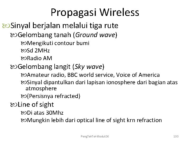 Propagasi Wireless Sinyal berjalan melalui tiga rute Gelombang tanah (Ground wave) Mengikuti contour bumi