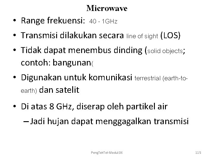 Microwave • Range frekuensi: 40 - 1 GHz • Transmisi dilakukan secara line of