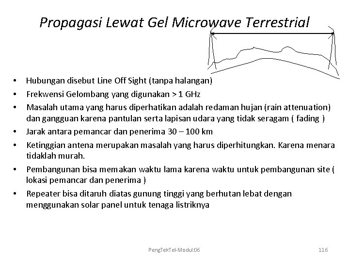 Propagasi Lewat Gel Microwave Terrestrial • • Hubungan disebut Line Off Sight (tanpa halangan)