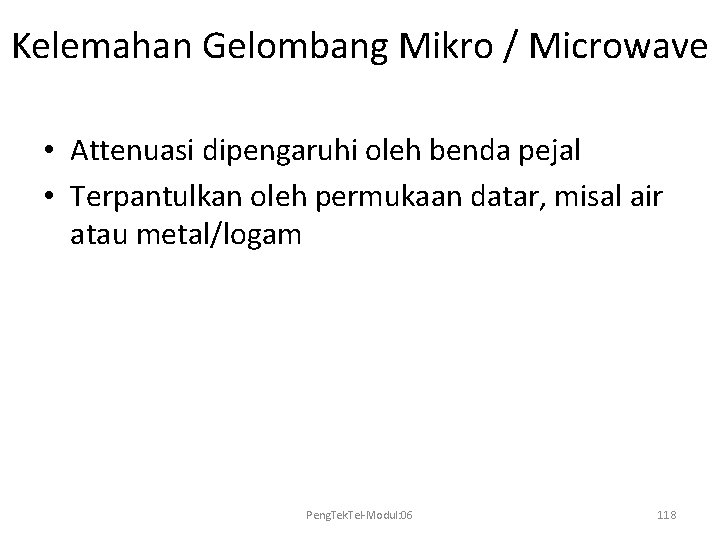 Kelemahan Gelombang Mikro / Microwave • Attenuasi dipengaruhi oleh benda pejal • Terpantulkan oleh