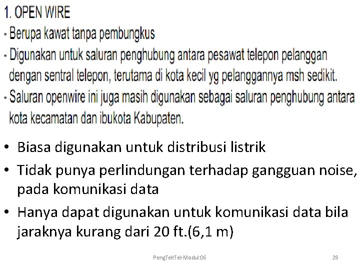  • Biasa digunakan untuk distribusi listrik • Tidak punya perlindungan terhadap gangguan noise,