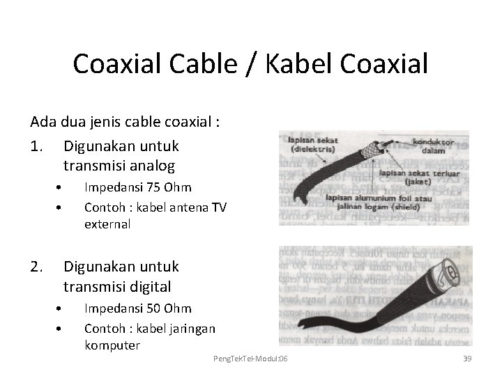 Coaxial Cable / Kabel Coaxial Ada dua jenis cable coaxial : 1. Digunakan untuk