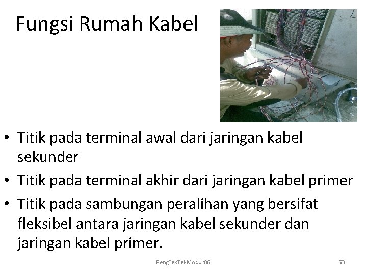 Fungsi Rumah Kabel • Titik pada terminal awal dari jaringan kabel sekunder • Titik