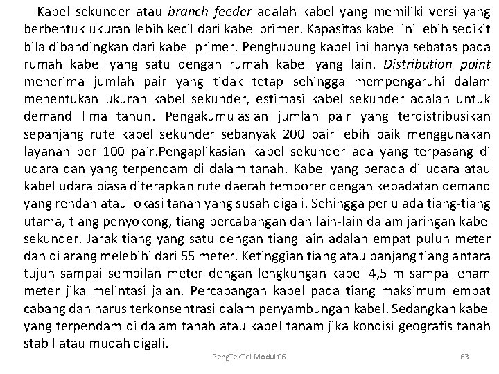 Kabel sekunder atau branch feeder adalah kabel yang memiliki versi yang berbentuk ukuran lebih
