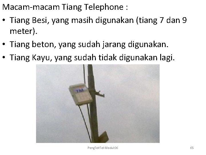 Macam-macam Tiang Telephone : • Tiang Besi, yang masih digunakan (tiang 7 dan 9