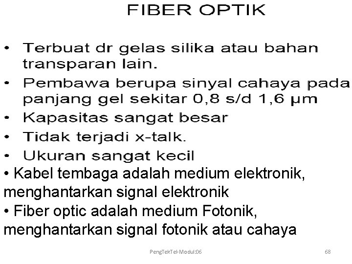  • Kabel tembaga adalah medium elektronik, menghantarkan signal elektronik • Fiber optic adalah