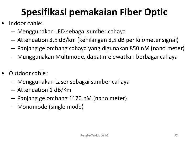 Spesifikasi pemakaian Fiber Optic • Indoor cable: – Menggunakan LED sebagai sumber cahaya –