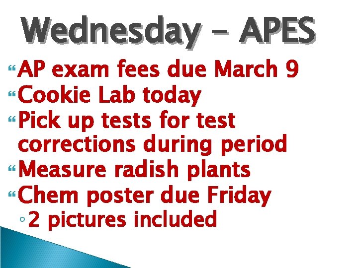 Wednesday - APES AP exam fees due March 9 Cookie Lab today Pick up