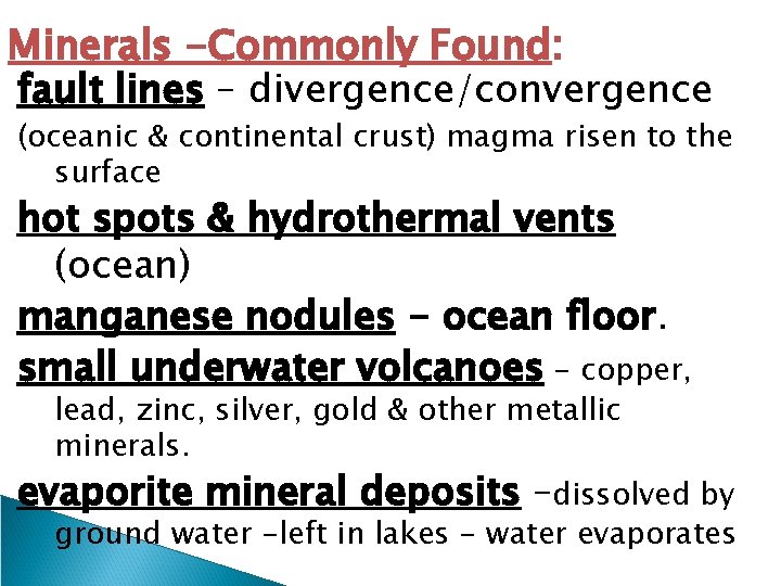 Minerals -Commonly Found: fault lines – divergence/convergence (oceanic & continental crust) magma risen to