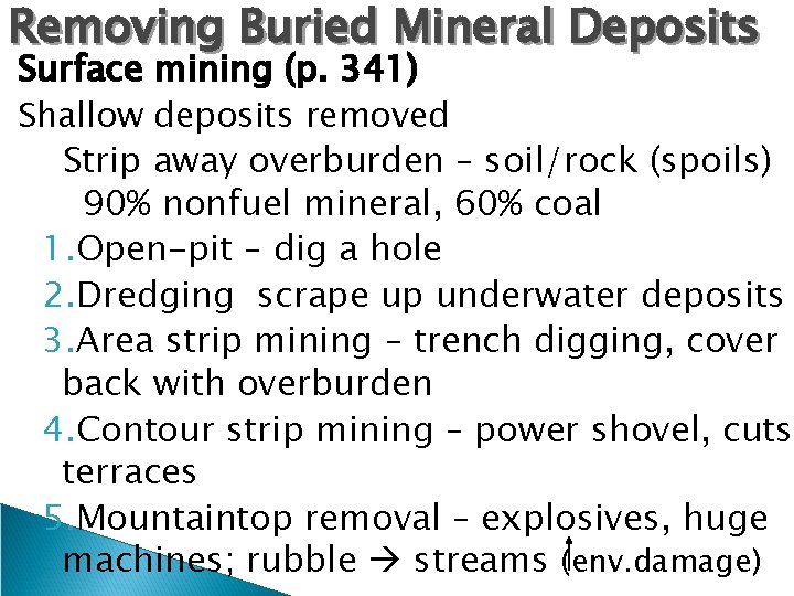 Removing Buried Mineral Deposits Surface mining (p. 341) Shallow deposits removed Strip away overburden