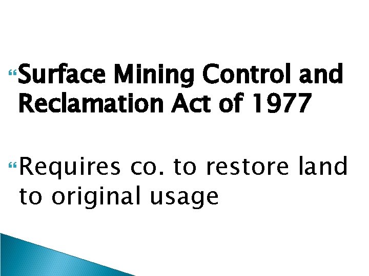  Surface Mining Control and Reclamation Act of 1977 Requires co. to restore land