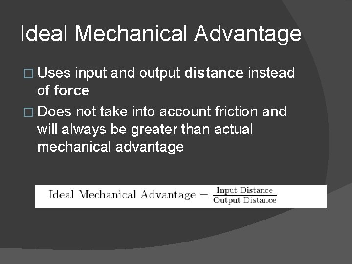 Ideal Mechanical Advantage � Uses input and output distance instead of force � Does
