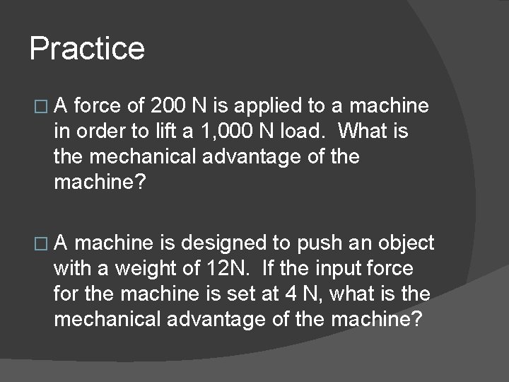 Practice �A force of 200 N is applied to a machine in order to