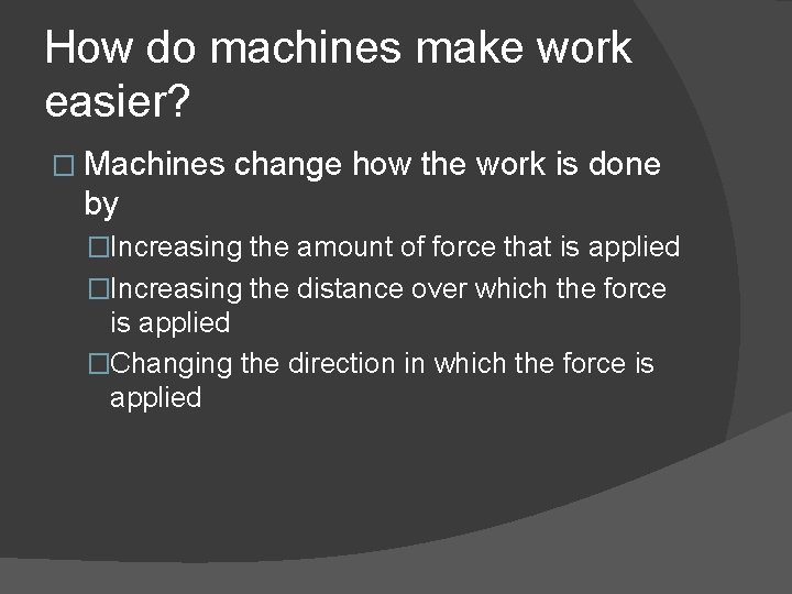 How do machines make work easier? � Machines change how the work is done