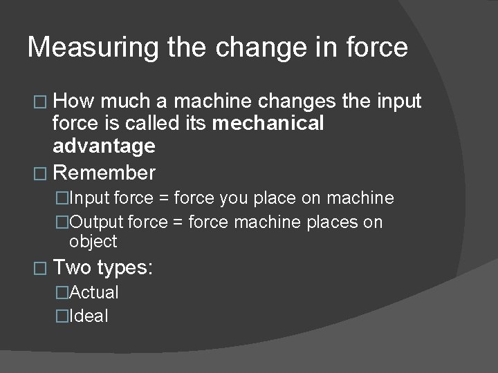 Measuring the change in force � How much a machine changes the input force
