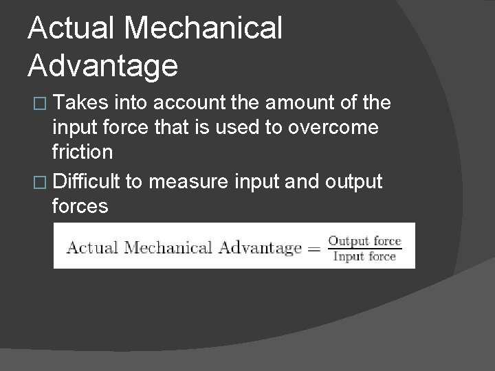 Actual Mechanical Advantage � Takes into account the amount of the input force that