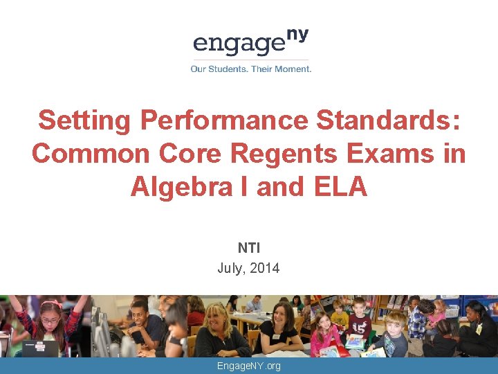 Setting Performance Standards: Common Core Regents Exams in Algebra I and ELA NTI July,