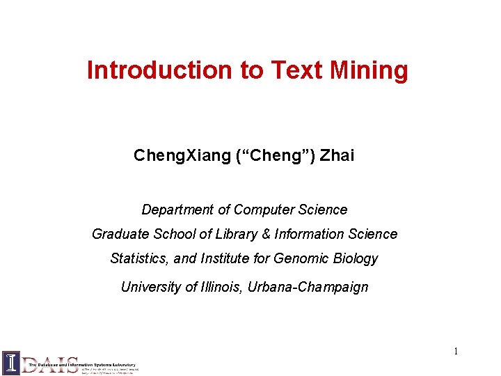 Introduction to Text Mining Cheng. Xiang (“Cheng”) Zhai Department of Computer Science Graduate School