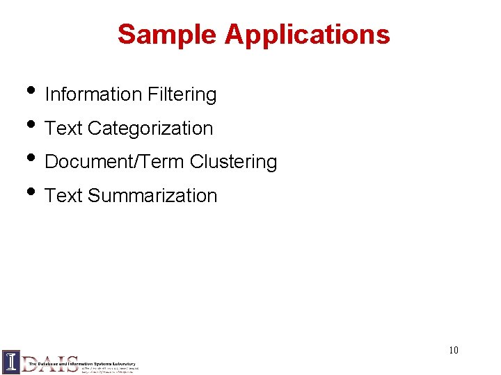Sample Applications • Information Filtering • Text Categorization • Document/Term Clustering • Text Summarization