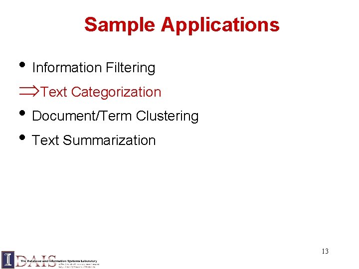 Sample Applications • Information Filtering ÞText Categorization • Document/Term Clustering • Text Summarization 13