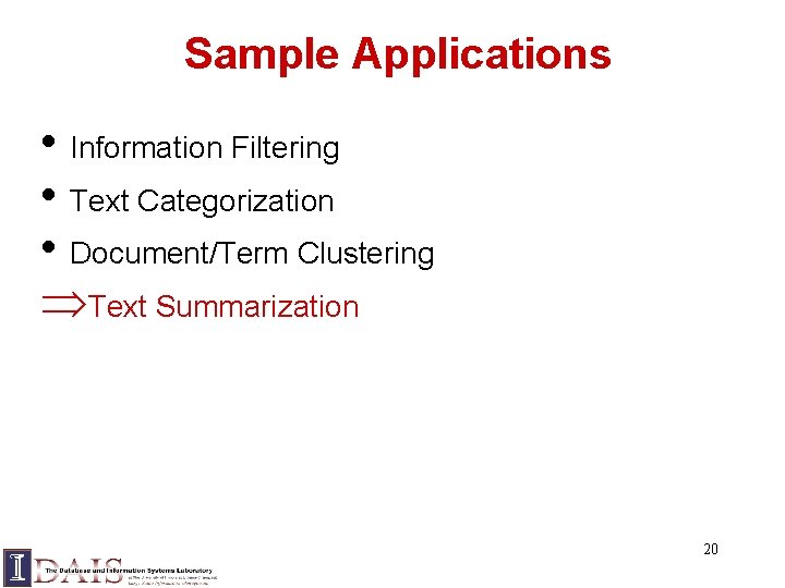 Sample Applications • Information Filtering • Text Categorization • Document/Term Clustering ÞText Summarization 20