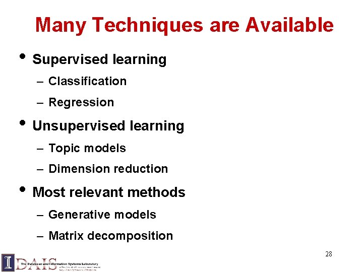 Many Techniques are Available • Supervised learning – Classification – Regression • Unsupervised learning