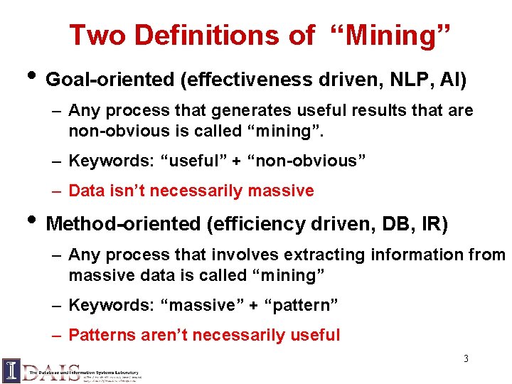 Two Definitions of “Mining” • Goal-oriented (effectiveness driven, NLP, AI) – Any process that