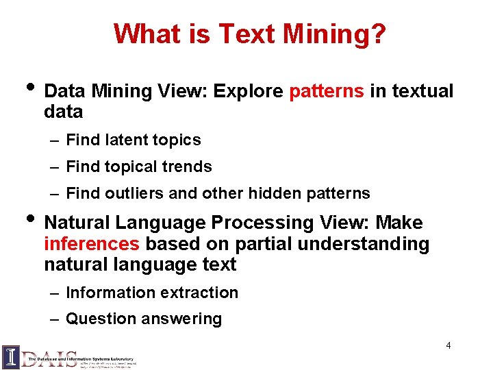 What is Text Mining? • Data Mining View: Explore patterns in textual data –