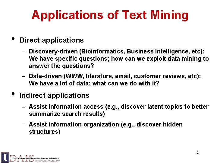 Applications of Text Mining • Direct applications – Discovery-driven (Bioinformatics, Business Intelligence, etc): We