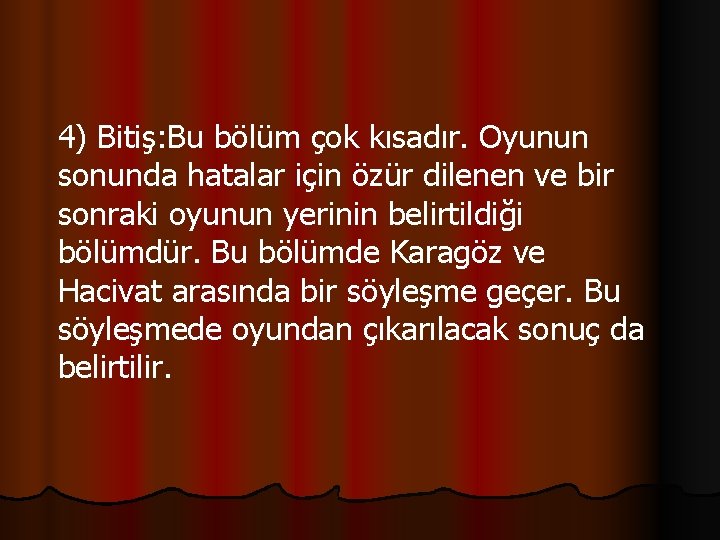  4) Bitiş: Bu bölüm çok kısadır. Oyunun sonunda hatalar için özür dilenen ve