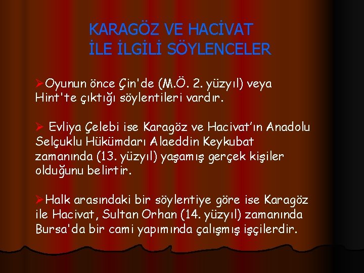 KARAGÖZ VE HACİVAT İLE İLGİLİ SÖYLENCELER ØOyunun önce Çin'de (M. Ö. 2. yüzyıl) veya