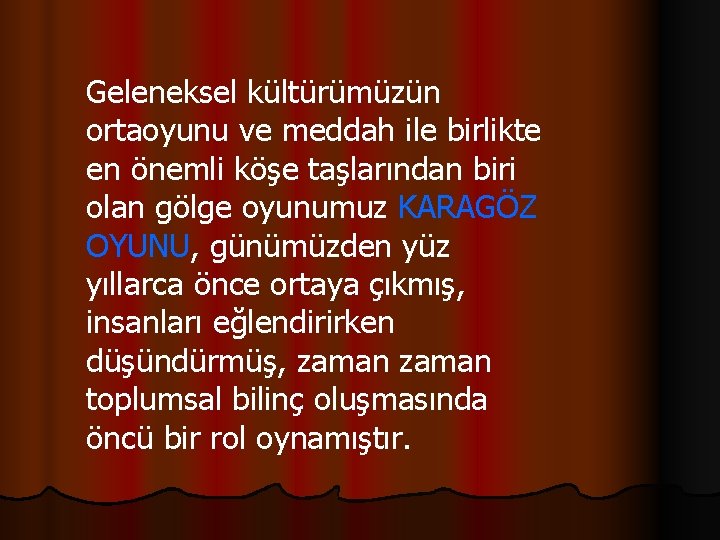 Geleneksel kültürümüzün ortaoyunu ve meddah ile birlikte en önemli köşe taşlarından biri olan gölge