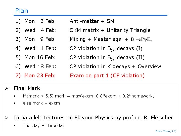 Plan 1) Mon 2 Feb: Anti-matter + SM 2) Wed 4 Feb: CKM matrix Plan 1) Mon 2 Feb: Anti-matter + SM 2) Wed 4 Feb: CKM matrix