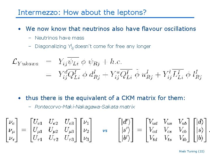 Intermezzo: How about the leptons? • We now know that neutrinos also have flavour Intermezzo: How about the leptons? • We now know that neutrinos also have flavour