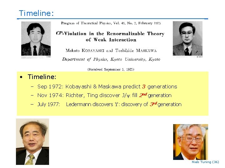 Timeline: • Timeline: – Sep 1972: Kobayashi & Maskawa predict 3 generations – Nov Timeline: • Timeline: – Sep 1972: Kobayashi & Maskawa predict 3 generations – Nov