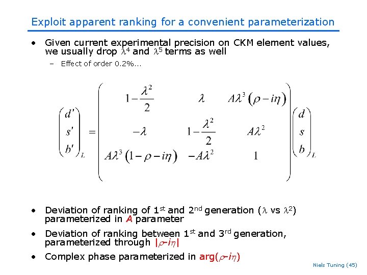 Exploit apparent ranking for a convenient parameterization • Given current experimental precision on CKM Exploit apparent ranking for a convenient parameterization • Given current experimental precision on CKM