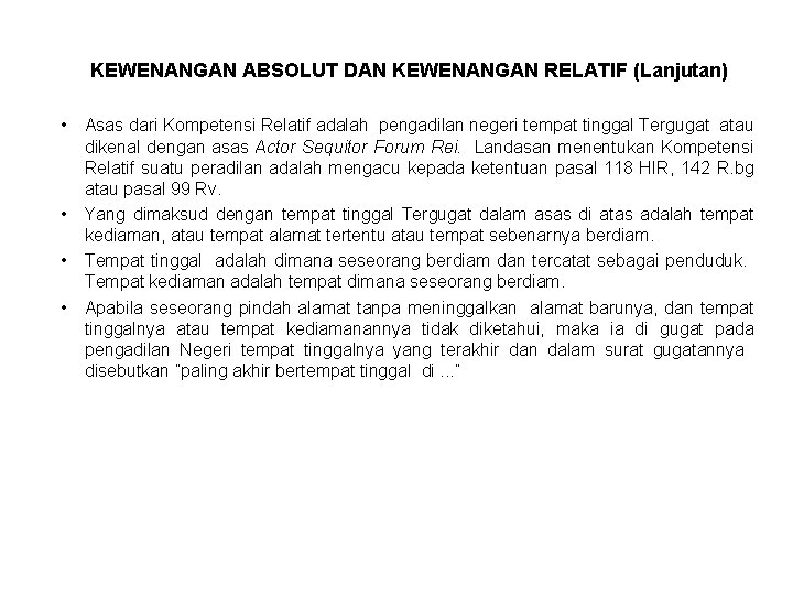 KEWENANGAN ABSOLUT DAN KEWENANGAN RELATIF (Lanjutan) • Asas dari Kompetensi Relatif adalah pengadilan negeri