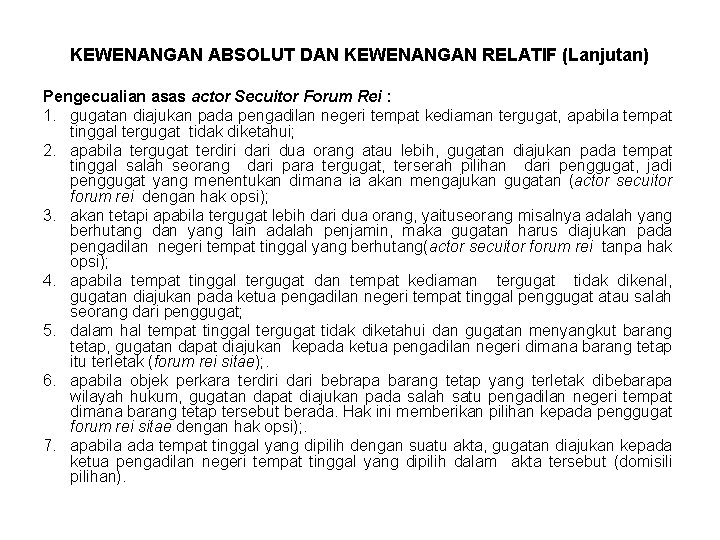 KEWENANGAN ABSOLUT DAN KEWENANGAN RELATIF (Lanjutan) Pengecualian asas actor Secuitor Forum Rei : 1.