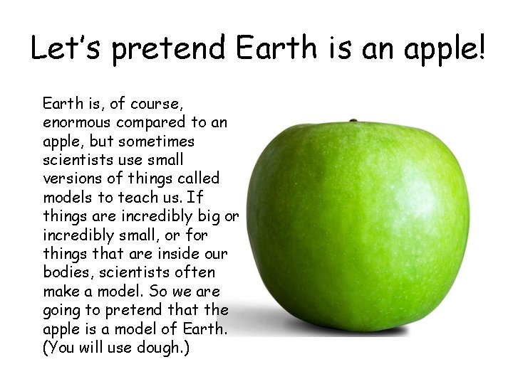 Let’s pretend Earth is an apple! Earth is, of course, enormous compared to an