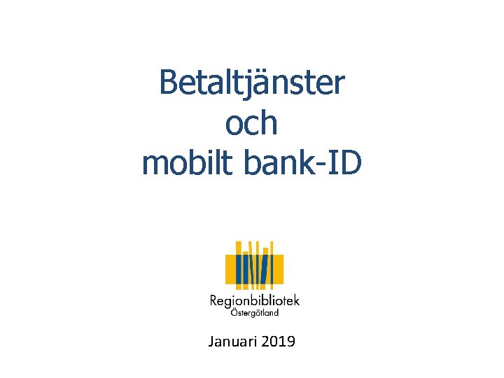 Betaltjänster och mobilt bank-ID Januari 2019 