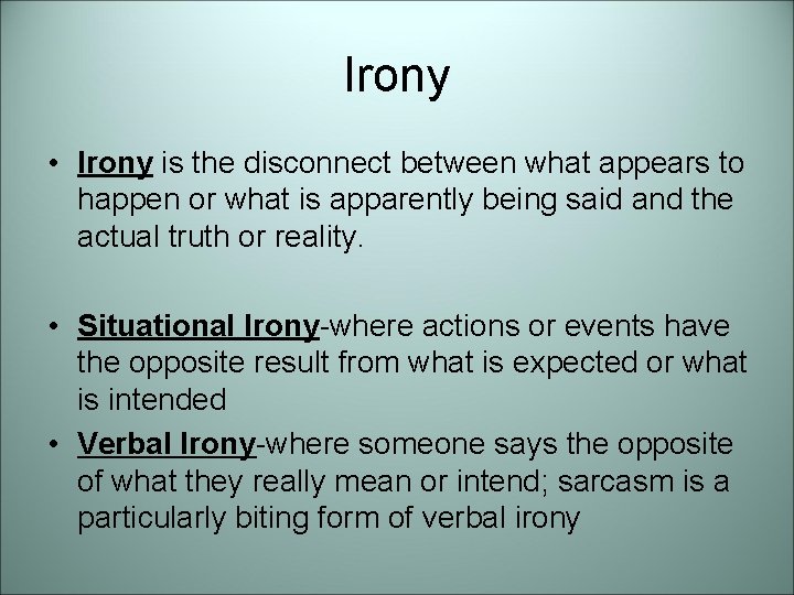 Irony • Irony is the disconnect between what appears to happen or what is