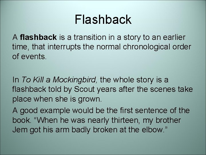 Flashback A flashback is a transition in a story to an earlier time, that