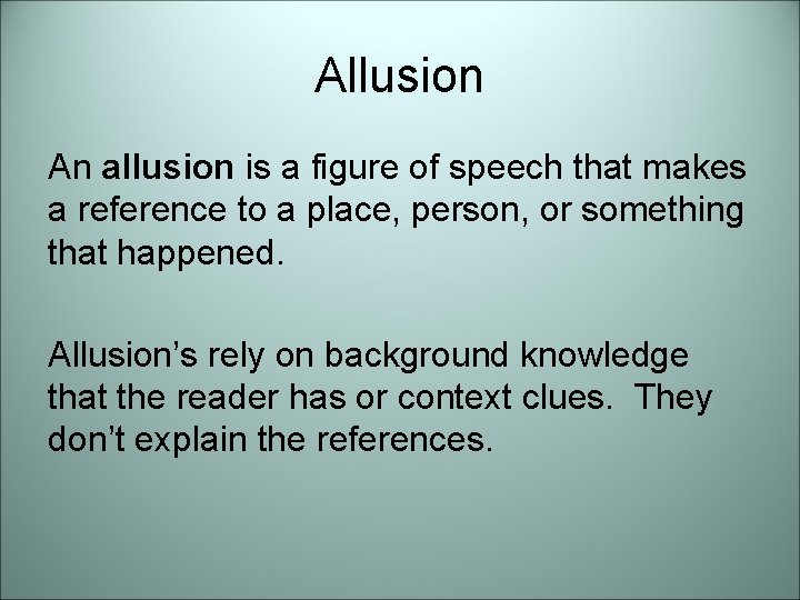 Allusion An allusion is a figure of speech that makes a reference to a