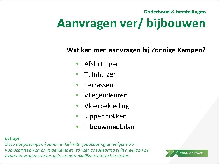 Onderhoud & herstellingen Aanvragen ver/ bijbouwen Wat kan men aanvragen bij Zonnige Kempen? •