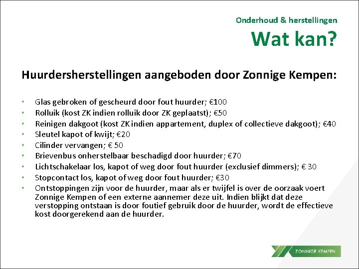 Onderhoud & herstellingen Wat kan? Huurdersherstellingen aangeboden door Zonnige Kempen: • • • Glas