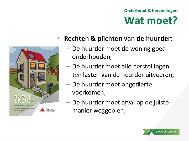 Onderhoud & herstellingen Wat moet? • Rechten & plichten van de huurder: – De