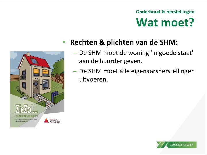 Onderhoud & herstellingen Wat moet? • Rechten & plichten van de SHM: – De